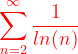 \dpi{120} {\color{Red} \sum_{n=2}^{\infty }\frac{1}{ln(n)}}